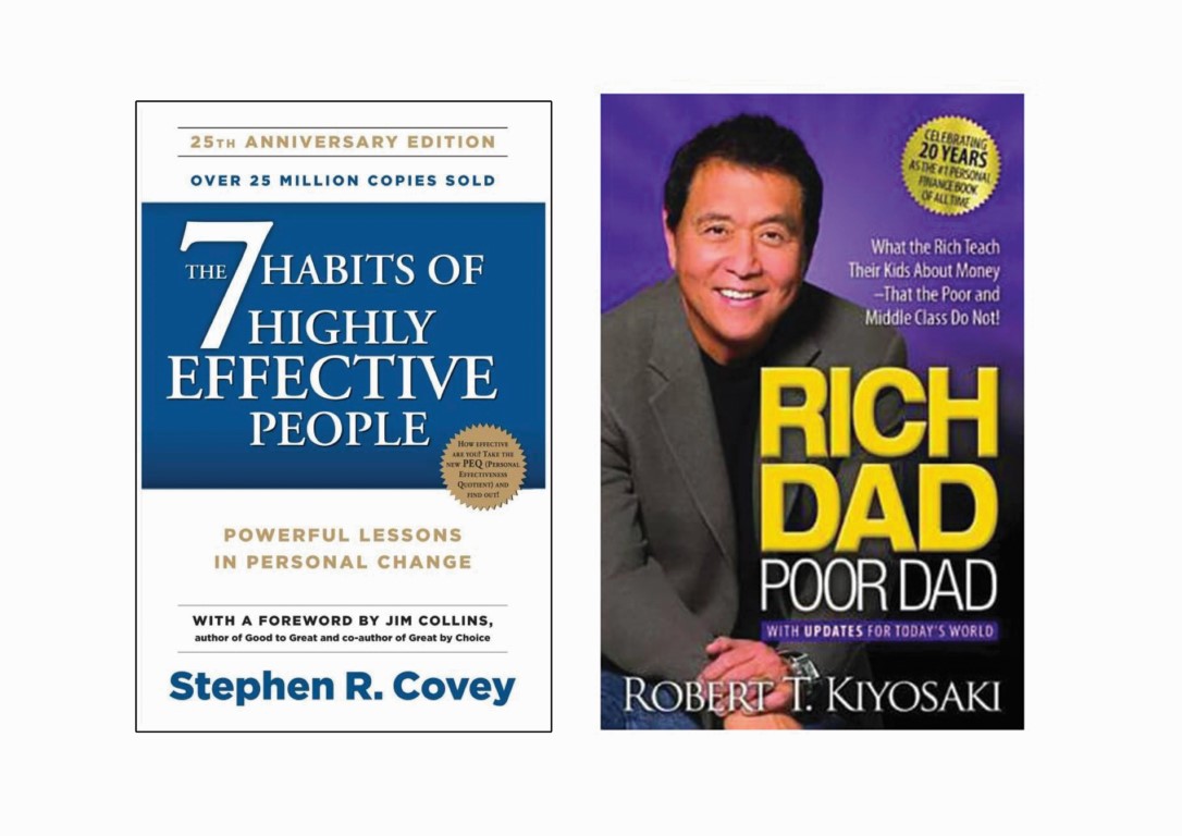 Two Books(Rich Dad Poor Dad by Robert T Kiyosaki and The 7(Seven) Habits Of Highly Effective People By Stephen R. Covey)